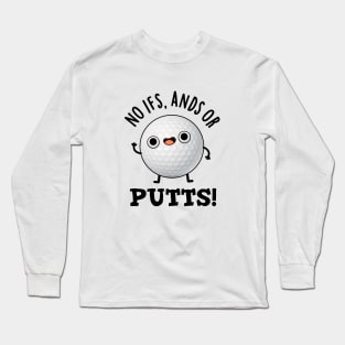 No Ifs Ands Or Putts Cute Golf Pun Long Sleeve T-Shirt